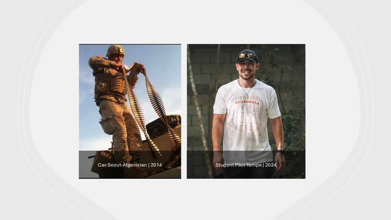 Cav Scout-Afganistan | 2014, Student Pilot-Tempe | 2024Student Pilot-Tempe | 2024